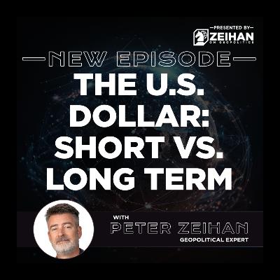 The U.S. Dollar: Short vs. Long Term || Peter Zeihan The U.S. Dollar: Short vs. Long Term || Peter Zeihan