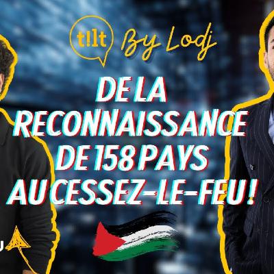 TILT  -  Palestine.. de la reconnaissance de 158 pays au Cessez-le-feu !