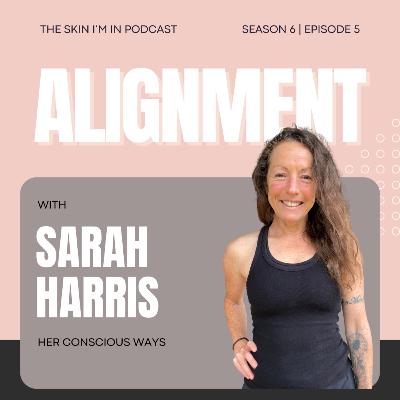 S6 | Ep. 5 From Concrete to Consciousness: How One Woman Rebuilt Her Life in Alignment w/ Sarah Harris S6 | Ep. 5 From Concrete to Consciousness: How One Woman Rebuilt Her Life in Alignment w/ Sarah Harris