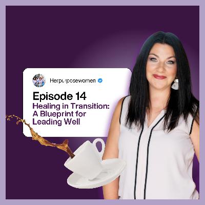 HP Episode 14 | Spill the Tea with Stephanie: Healing in Transition: A Blueprint for Leading Well