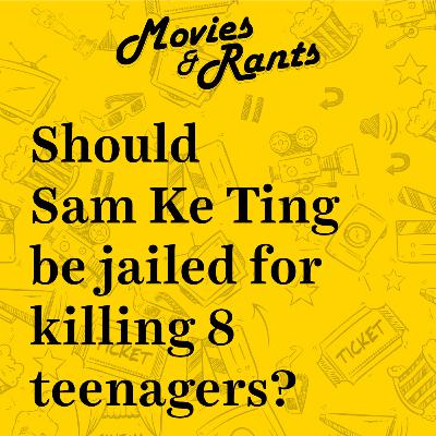 Should Sam Ke Ting Be Jailed For Killing 8 Teenagers? Should Sam Ke Ting Be Jailed For Killing 8 Teenagers?