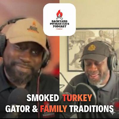 The Backyard Pitmasters Podcast | Smoked Turkey, Gator & Family Traditions