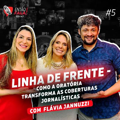 Linha de frente - Como a oratória transforma as coberturas jornalísticas Linha de frente - Como a oratória transforma as coberturas jornalísticas