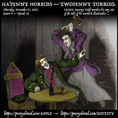 4.10: The murdering body-snatchers of old Bethnal Green! — Highwayman Dick Turpin is trapped by treachery! — Sweeney Todd packs his plunder. — A million-dollar jewel heist is foiled!
