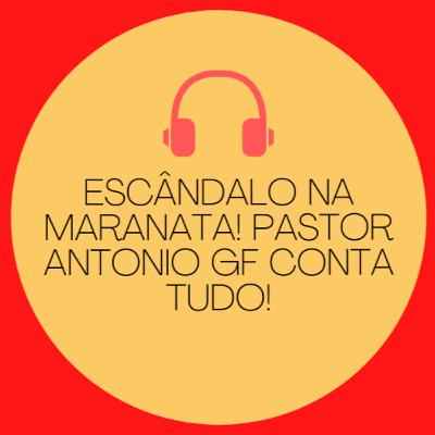 (Tm) 21 - Escândalo na Maranata! Pastor Antonio GF conta tudo!