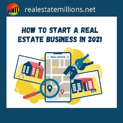 How To Start A Real Estate Business In 2021