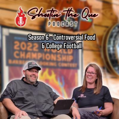 Controversial Foods & College Football - The Shootin' The Que Podcast