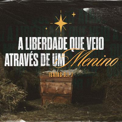 Isaías 9:1-7 | A liberdade que veio através de um menino | Lincoln Maximo