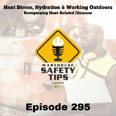 Warehouse Safety Tips | Episode 295 | Heat Stress, Hydration & Working Outdoors: Recognizing Heat-Related Illnesses Warehouse Safety Tips | Episode 295 | Heat Stress, Hydration & Working Outdoors: Recognizing Heat-Related Illnesses