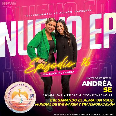#E16: Sanando el Alma: Un Viaje Mundial de Eyewaken y Transformación con Andréa Se