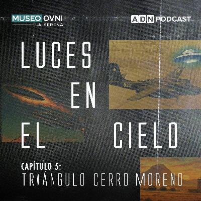 Luces en el cielo: Avistamientos y aeronaves perdidas, el misterio del Triángulo Cerro Moreno