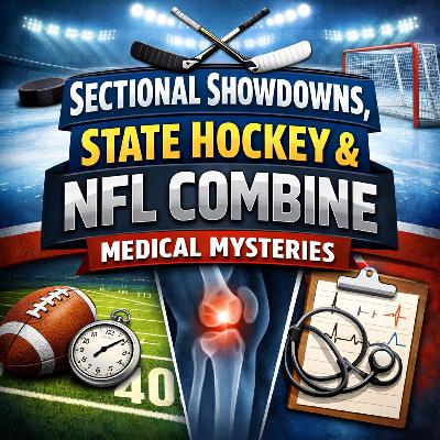 Sectional Showdowns, State Hockey & NFL Combine Medical Mysteries