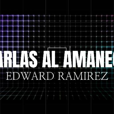 12. Charlas al Amanecer con Edward Ramírez. 8 mayo 2024