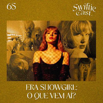 #65 – Era Showgirl: o que vem aí?