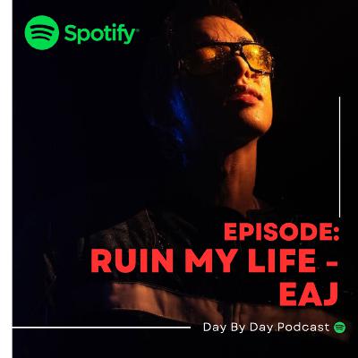 Talk About "Ruin My Life" by eaJ (Lyrics, Music and Behind the Song) Talk About "Ruin My Life" by eaJ (Lyrics, Music and Behind the Song)