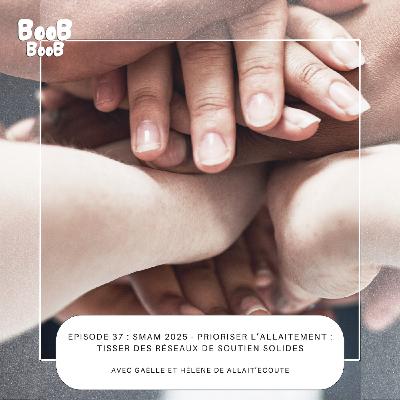 37. SMAM 2025 - Prioriser l’allaitement : tisser des réseaux de soutien solides Avec Gaëlle et Hélène de Allait’écoute