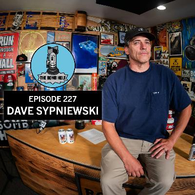 Dave Sypniewski | The Bomb Hole Episode 227