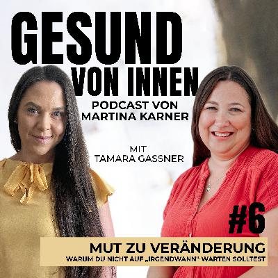 Mut zu Veränderung - Warum du nicht auf „irgendwann“ warten solltest - Interview mit Tamara Gassner Mut zu Veränderung - Warum du nicht auf „irgendwann“ warten solltest - Interview mit Tamara Gassner