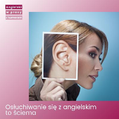 Osłuchiwanie się z angielskim to ściema Osłuchiwanie się z angielskim to ściema