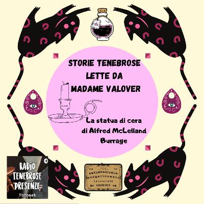 STORIE TENEBROSE LETTE DA MADAME VALOVER | #S. 03 #Ep. 02 | La statua di cera | di Alfred McLelland Burrage | seconda e ultima parte