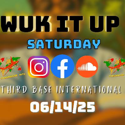WUK IT UP SATURDAY | 06/14/25 | DJ THIRD BASE INTERNATIONAL WUK IT UP SATURDAY | 06/14/25 | DJ THIRD BASE INTERNATIONAL