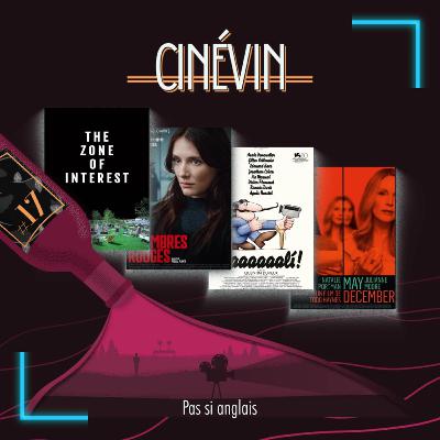 CINEVIN#17 - PAS SI ANGLAIS - May December - Les Chambres rouges - The Zone of Interest - Daaaaaali! - Sans jamais nous connaître - Courts-métrages - Only Lovers Left Alive - Âmes Perdues