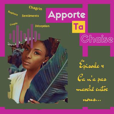 Épisode 4: Ça n'a pas marché entre nous... Épisode 4: Ça n'a pas marché entre nous...