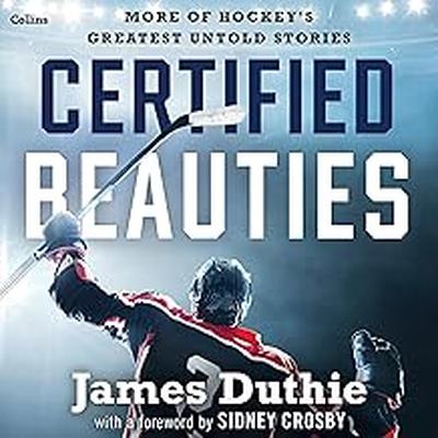 Hour 4: TSN’s James Duthie on his sophomore collection of hilarious and heartbreaking stories, Certified Beauties, and Scott Reid: Overhyped and Underplayed.