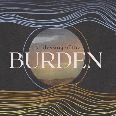 The Blessing of the Burden