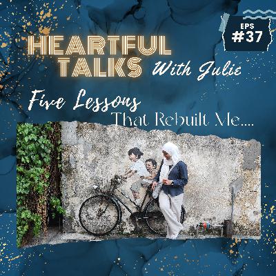 [#37] Five Lessons That Rebuilt Me (Even When Life Wasn’t Easy)
