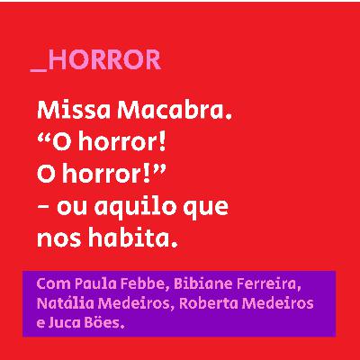 5. "O horror! O horror" - ou aquilo que nos habita: uma entrevista com Paula Febbe