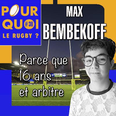 # 36 / Max Bembekoff... Parce que 16 ans et arbitre