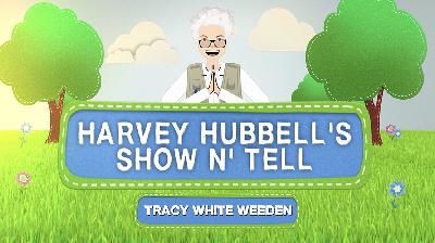 Harvey Hubbell's Show n Tell Podcast - Ep 57 - Tracy White Weeden Part 1