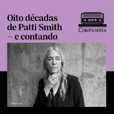 Oito décadas de Patti Smith – e contando Oito décadas de Patti Smith – e contando