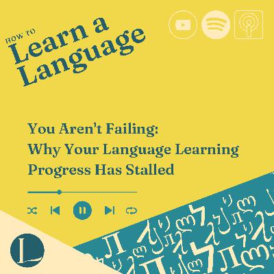You Aren't Failing: Why Your Language Learning Progress Has Stalled