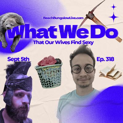 318: What We Do That Our Wives Find Sexy