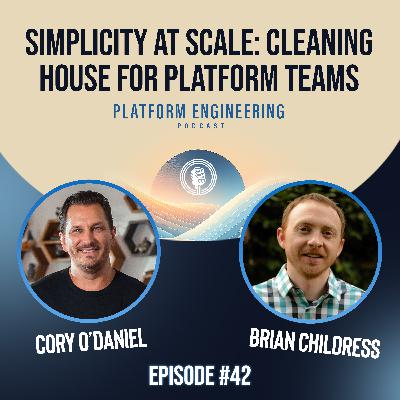 Simplicity at Scale: Cleaning House for Platform Teams with Brian Childress