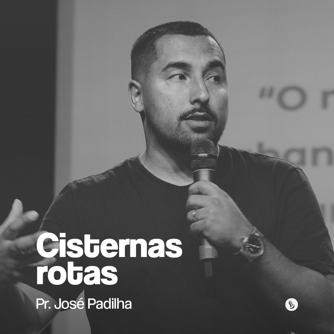 Cisternas Rotas | Pr. José Padilha
