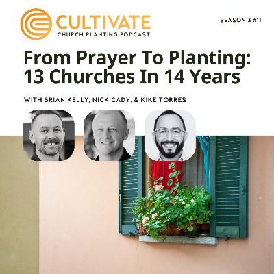 From Prayer To Planting 13 Churches in 14 Years - Nick Cady & Kike Torres