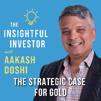 #96 - Aakash Doshi: The Strategic Case for Gold #96 - Aakash Doshi: The Strategic Case for Gold