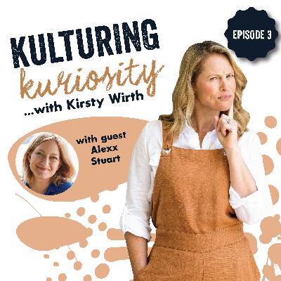 Episode 3: Kulturing Kuriosity with Alexx Stuart