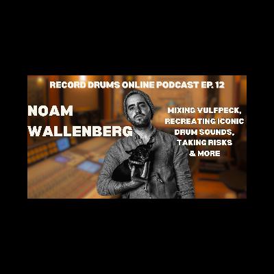 NOAM WALLENBERG (Mixing Vulfpeck, Recreating Iconic Drum Sounds & More)