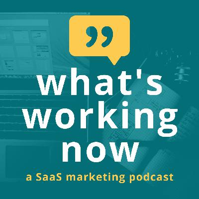 What's Up With What's Working Now: a SaaS Marketing Podcast
