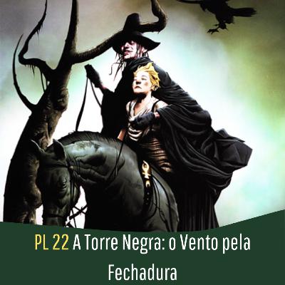 PL - 22 A Torre Negra: O Vento pela Fechadura