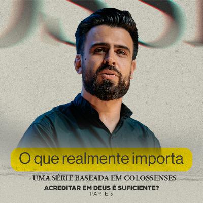 Acreditar em Deus é Suficiente? - João Urel