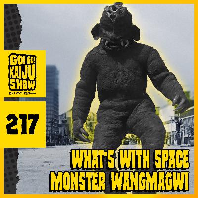 What's With Space Monster Wangmagwi | Go! Go! Kaiju Show #217 What's With Space Monster Wangmagwi | Go! Go! Kaiju Show #217