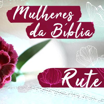 Mulheres da Bíblia - Rute