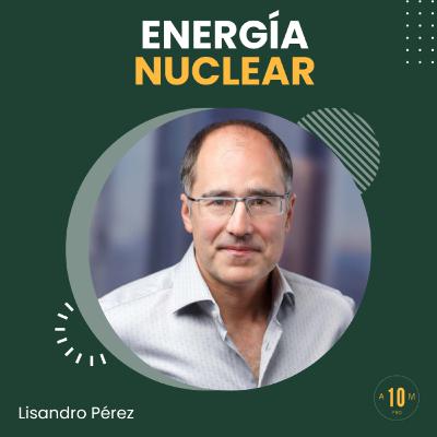 E158: Los países ricos ya eligieron: ⚛️ Energía Nuclear . Lisandro Pérez 🇦🇷