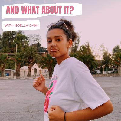 Introduction to "AND WHAT ABOUT IT? WITH NOELLA BAM"