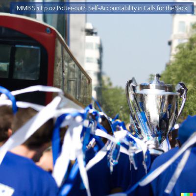 MMB S.1 Ep.02 Potter-out?: Self-Accountability in Calls for the Sack